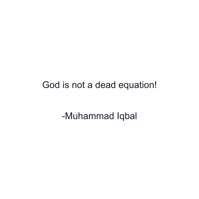 God is not a dead equation!