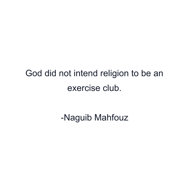 God did not intend religion to be an exercise club.