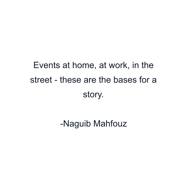 Events at home, at work, in the street - these are the bases for a story.