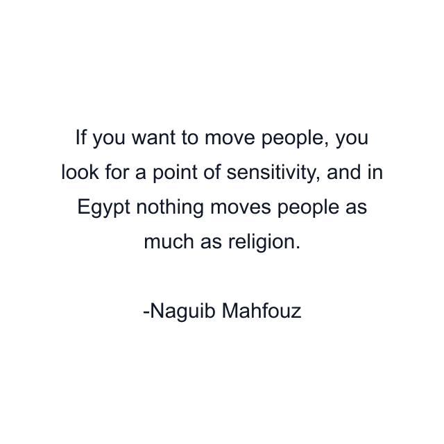 If you want to move people, you look for a point of sensitivity, and in Egypt nothing moves people as much as religion.