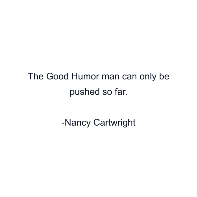 The Good Humor man can only be pushed so far.