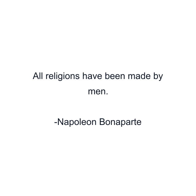 All religions have been made by men.