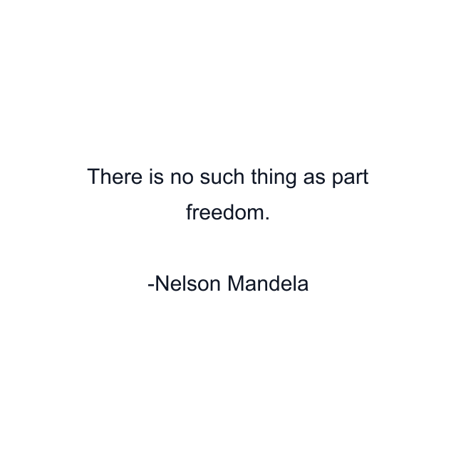 There is no such thing as part freedom.