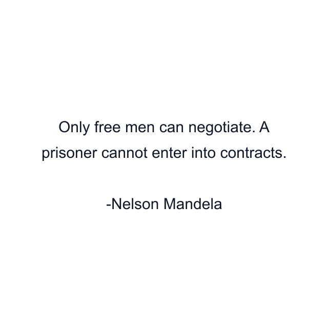 Only free men can negotiate. A prisoner cannot enter into contracts.