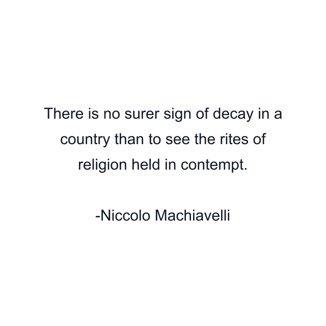 There is no surer sign of decay in a country than to see the rites of religion held in contempt.