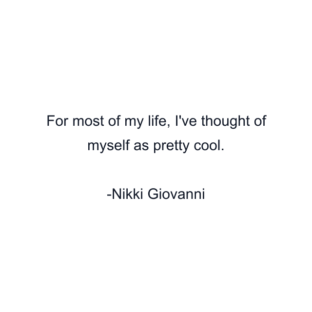 For most of my life, I've thought of myself as pretty cool.