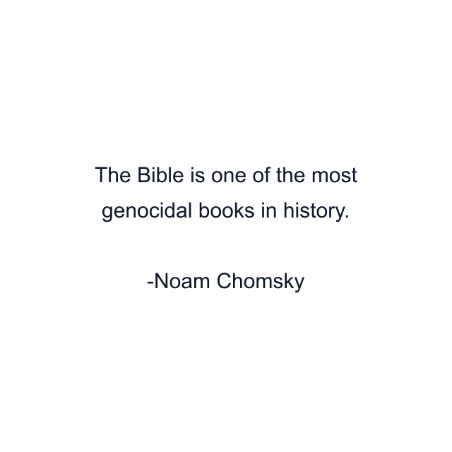 The Bible is one of the most genocidal books in history.