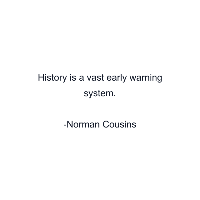 History is a vast early warning system.