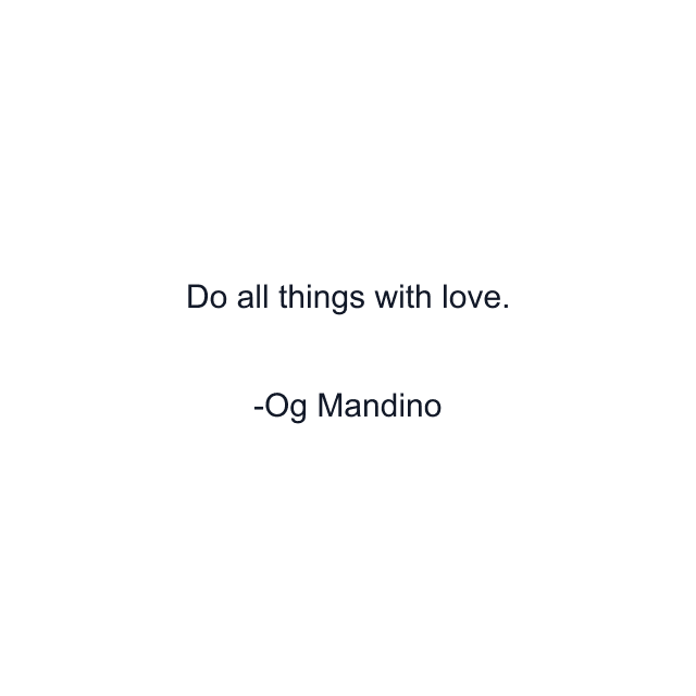 Do all things with love.