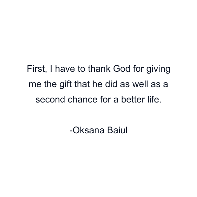 First, I have to thank God for giving me the gift that he did as well as a second chance for a better life.