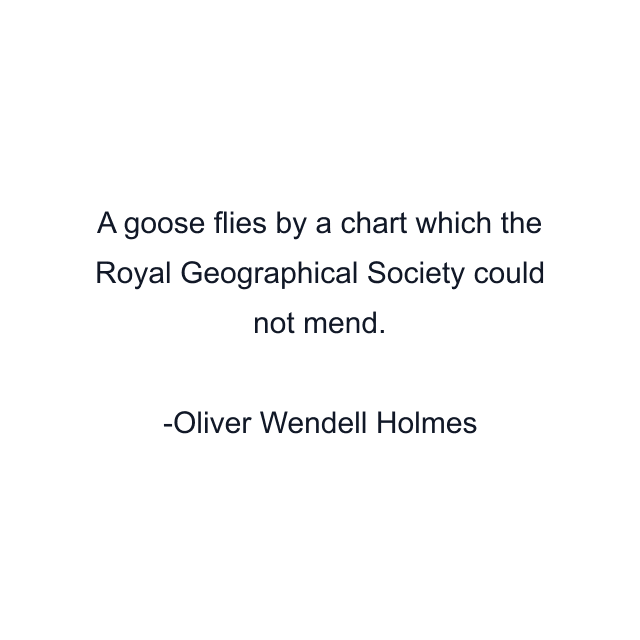 A goose flies by a chart which the Royal Geographical Society could not mend.