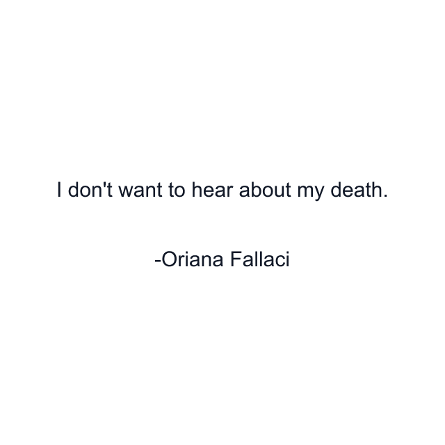 I don't want to hear about my death.