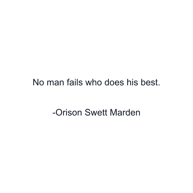 No man fails who does his best.