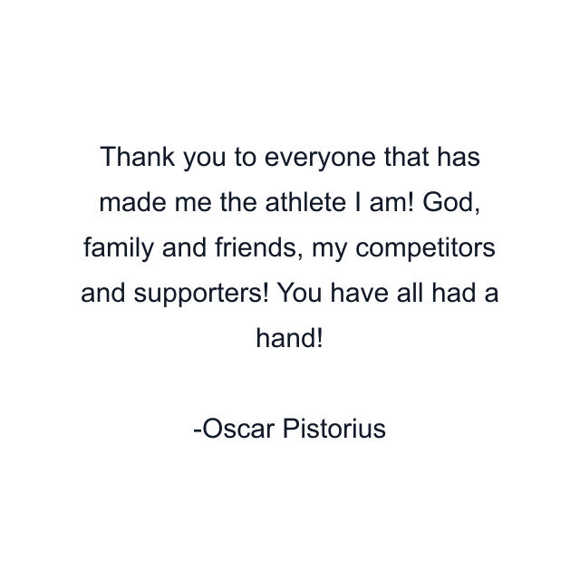 Thank you to everyone that has made me the athlete I am! God, family and friends, my competitors and supporters! You have all had a hand!