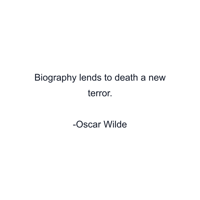 Biography lends to death a new terror.