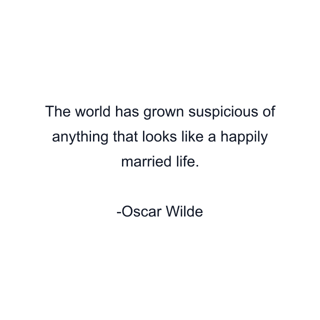 The world has grown suspicious of anything that looks like a happily married life.