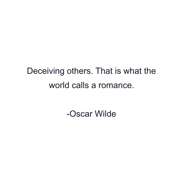 Deceiving others. That is what the world calls a romance.