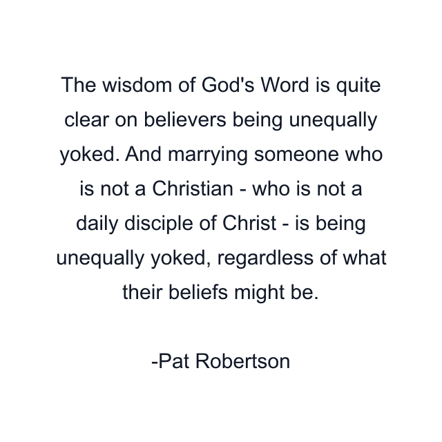 The wisdom of God's Word is quite clear on believers being unequally yoked. And marrying someone who is not a Christian - who is not a daily disciple of Christ - is being unequally yoked, regardless of what their beliefs might be.