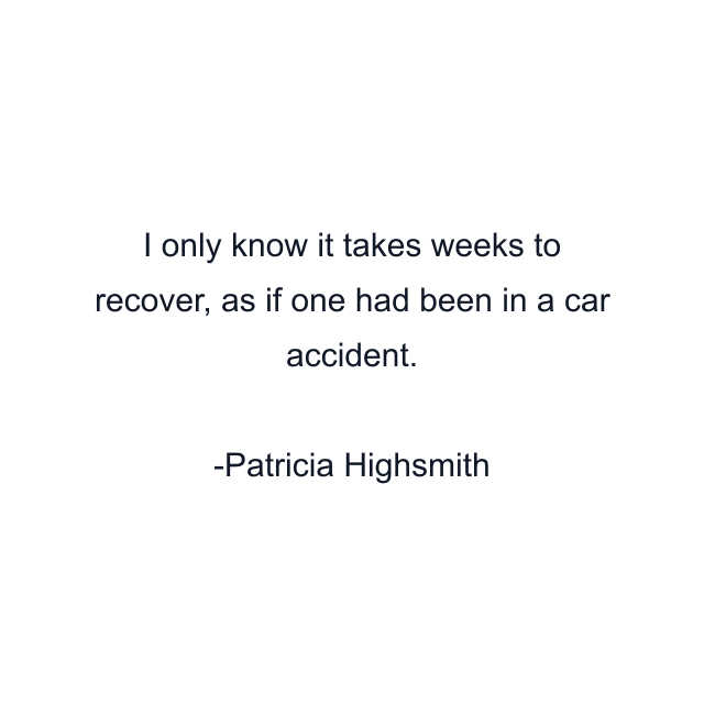 I only know it takes weeks to recover, as if one had been in a car accident.