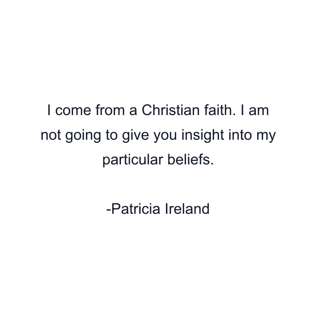 I come from a Christian faith. I am not going to give you insight into my particular beliefs.