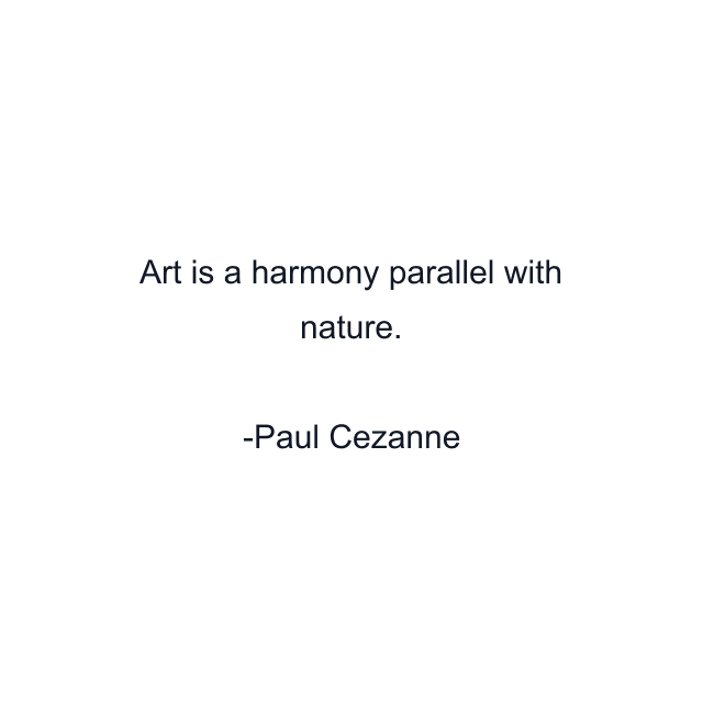 Art is a harmony parallel with nature.