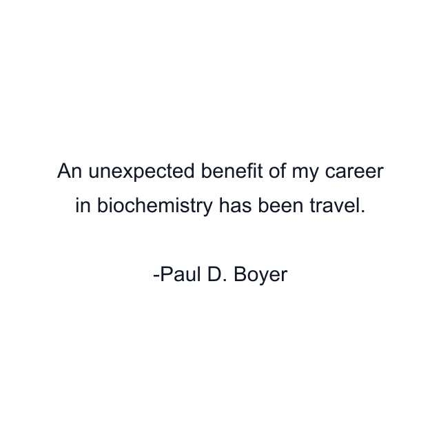 An unexpected benefit of my career in biochemistry has been travel.