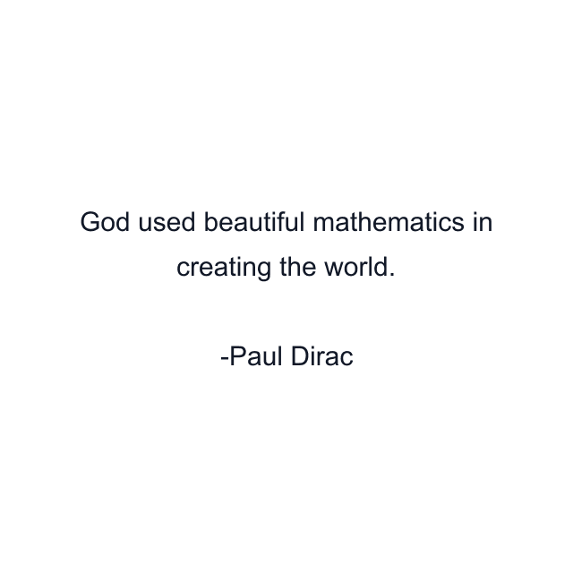 God used beautiful mathematics in creating the world.