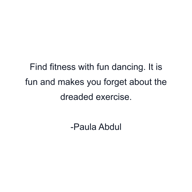 Find fitness with fun dancing. It is fun and makes you forget about the dreaded exercise.