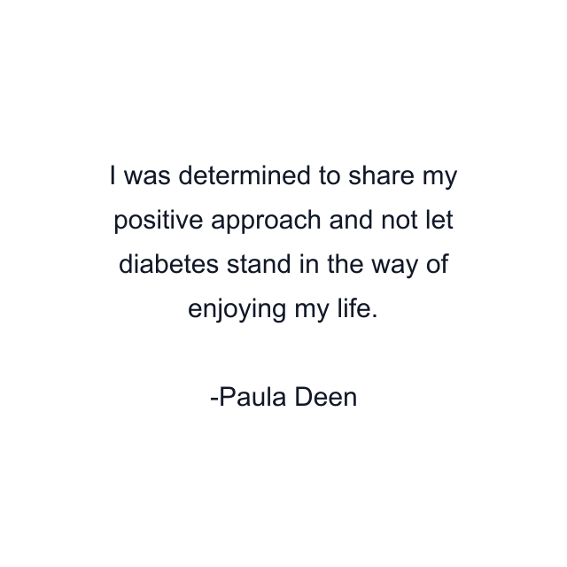 I was determined to share my positive approach and not let diabetes stand in the way of enjoying my life.