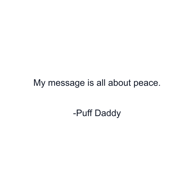 My message is all about peace.