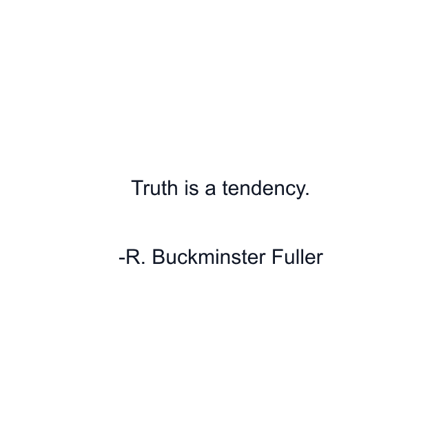 Truth is a tendency.