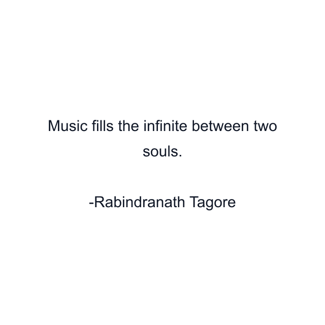 Music fills the infinite between two souls.