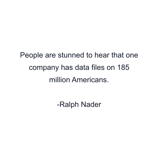 People are stunned to hear that one company has data files on 185 million Americans.