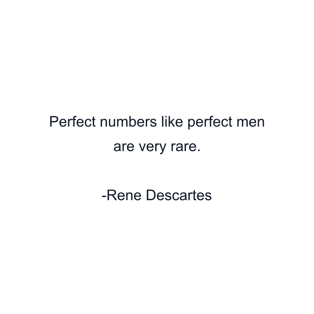 Perfect numbers like perfect men are very rare.