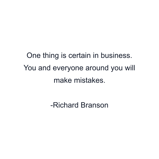 One thing is certain in business. You and everyone around you will make mistakes.