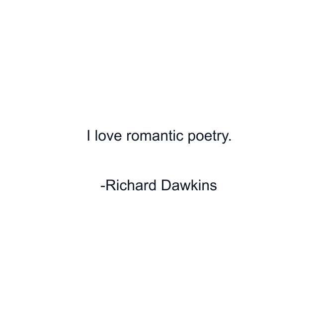 I love romantic poetry.