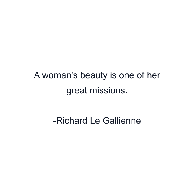 A woman's beauty is one of her great missions.