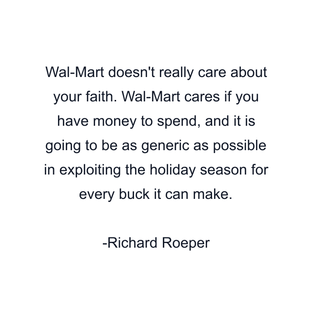 Wal-Mart doesn't really care about your faith. Wal-Mart cares if you have money to spend, and it is going to be as generic as possible in exploiting the holiday season for every buck it can make.