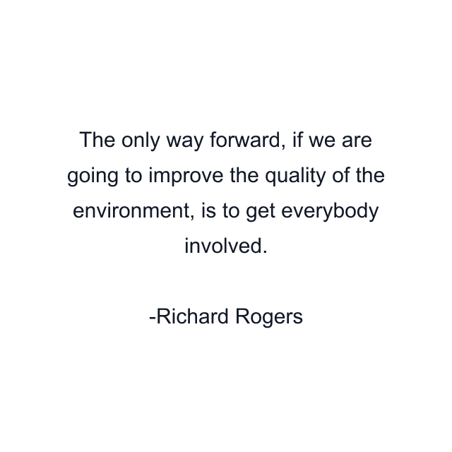 The only way forward, if we are going to improve the quality of the environment, is to get everybody involved.