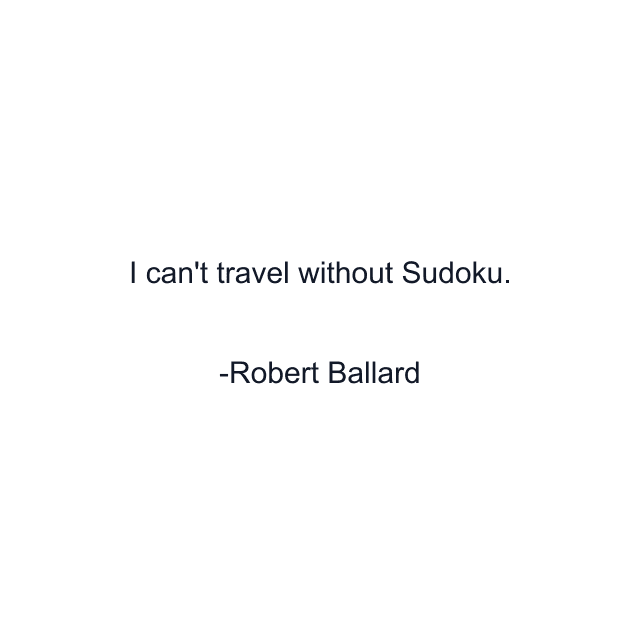 I can't travel without Sudoku.