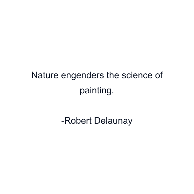 Nature engenders the science of painting.