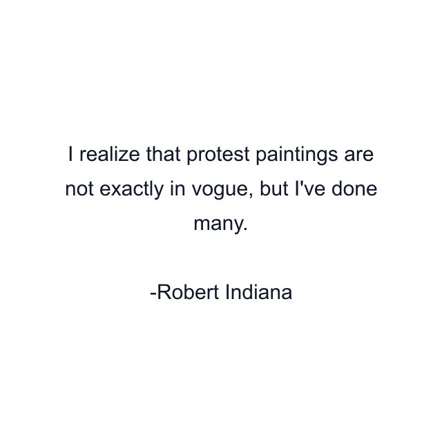 I realize that protest paintings are not exactly in vogue, but I've done many.