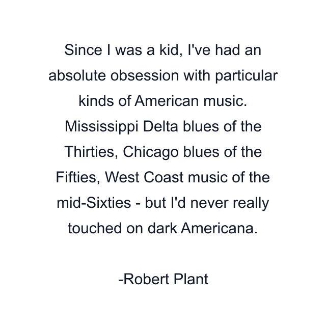 Since I was a kid, I've had an absolute obsession with particular kinds of American music. Mississippi Delta blues of the Thirties, Chicago blues of the Fifties, West Coast music of the mid-Sixties - but I'd never really touched on dark Americana.