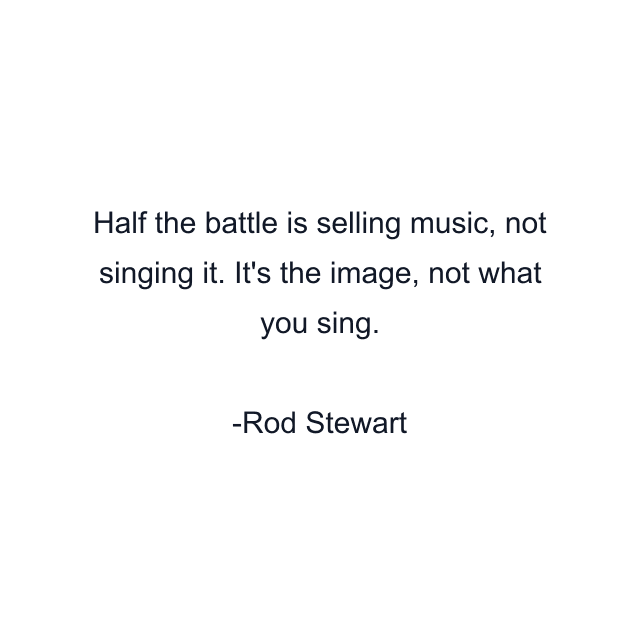 Half the battle is selling music, not singing it. It's the image, not what you sing.