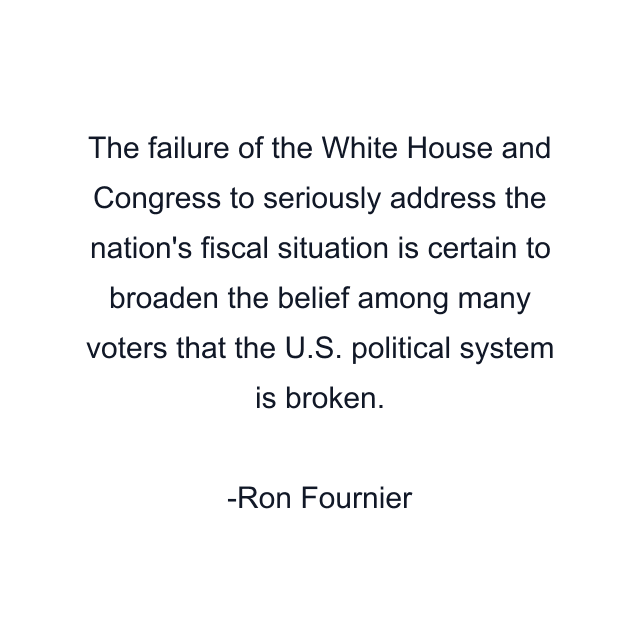 The failure of the White House and Congress to seriously address the nation's fiscal situation is certain to broaden the belief among many voters that the U.S. political system is broken.