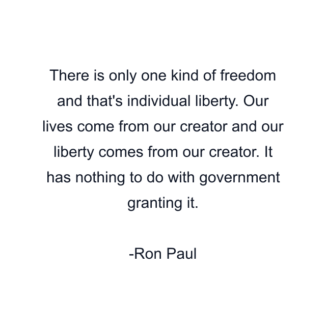 There is only one kind of freedom and that's individual liberty. Our lives come from our creator and our liberty comes from our creator. It has nothing to do with government granting it.