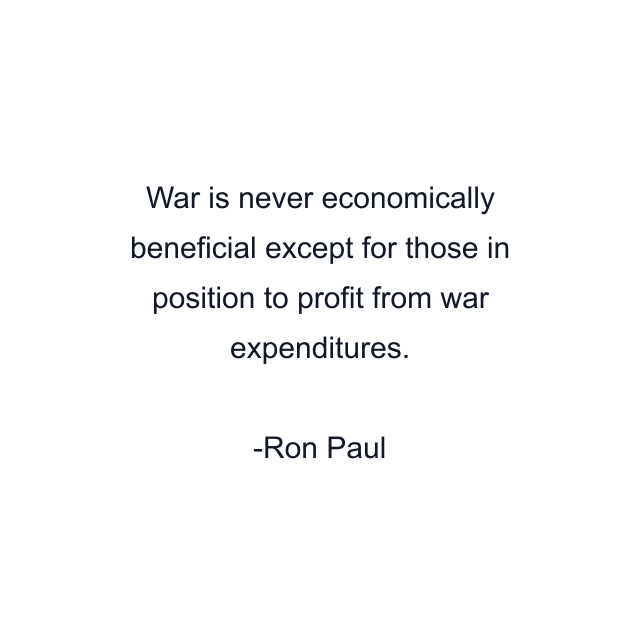 War is never economically beneficial except for those in position to profit from war expenditures.