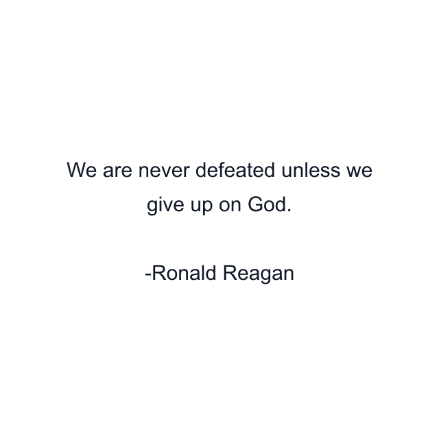 We are never defeated unless we give up on God.