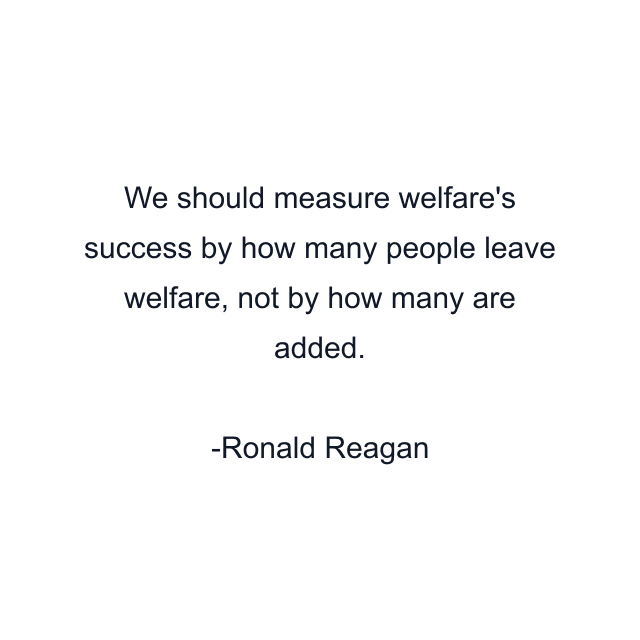 We should measure welfare's success by how many people leave welfare, not by how many are added.