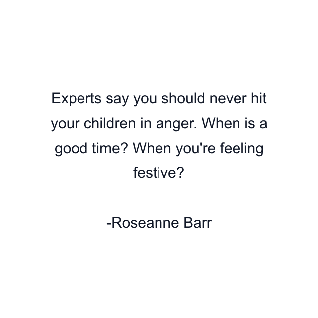 Experts say you should never hit your children in anger. When is a good time? When you're feeling festive?